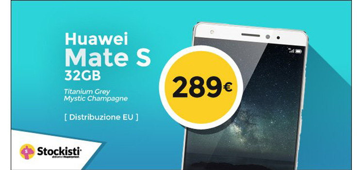 Huawei Mate S in offerta a 289€ con garanzia Europa